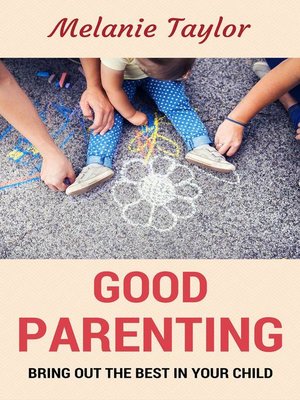 cover image of Good Parenting--Bring OutThe Best In Your Child!